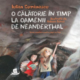O călătorie &icirc;n timp la Oamenii de Neanderthal - Paperback brosat - Iulian Comănescu - Humanitas