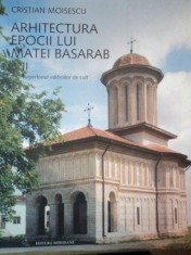 ARHITECTURA EPOCII LUI MATEI BASARAB II de CRISTIAN MOISESCU foto