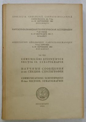 ASOCIATIA GEOLOGICA CARPATO - BALCANICA , CONGRESUL AL V -LEA , TEXT IN ROMANA , RUSA , FRANCEZA , VOLUMUL III / 1 , SECTIA II : STATIGRAFIE , 1963 foto