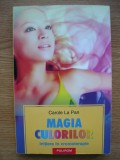 CAROLE LA PAN - MAGIA CULORILOR ( INITIERE IN CROMOTERAPIE ) - 2005