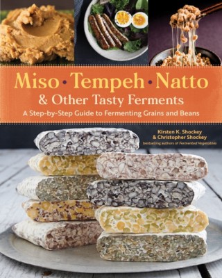 Miso, Tempeh, Natto &amp;amp; Other Tasty Ferments: A Step-By-Step Guide to Fermenting Grains and Beans for Umami and Health foto