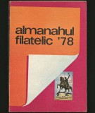 ALMANAHUL FILATELIC &#039;78 - 1978 - TIMBRE, FILATELIE, POȘTA ROM&Acirc;NĂ