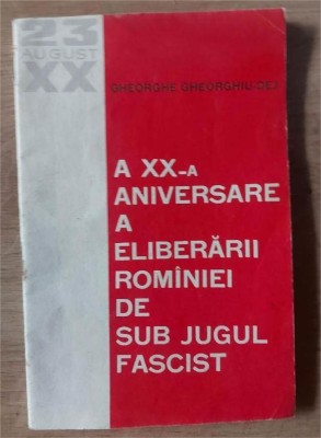 A XX-a universare a eliberarii Rominiei de sub jugul fascist- Gheorghe Gheorghiu Dej foto