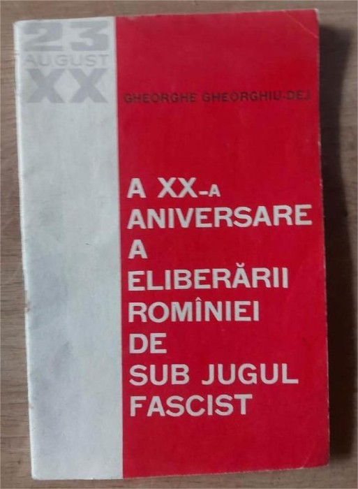 A XX-a universare a eliberarii Rominiei de sub jugul fascist- Gheorghe Gheorghiu Dej
