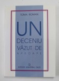UN DECENIU VAZUT DE APROAPE de TOMA ROMAN , 2000