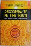 Descopera-te pe tine insuti. Iisus, Krishna si calea catre iluminare &ndash; Paul Brunton