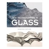 Cumpara ieftin Carti in engleza: New Technologies in Glass, Stiinte &amp; Cunoastere, Tehnologii pentru artisti, taiere, gravura, printare sticla