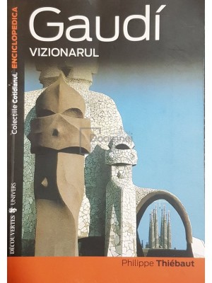Philippe Thiebaut - Gaudi - vizionarul (Editia: 2001) foto