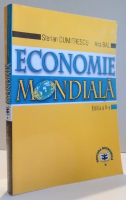 ECONOMIE MONDIALA, EDITIA A II- A de STERIAN DUMITRESCU si ANA BAL , 2002 foto