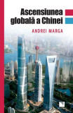 Ascensiunea globală a Chinei - Paperback brosat - Andrei Marga - Niculescu