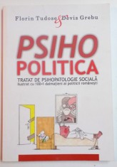 PSIHOPOLITICA , TRATAT DE PSIHOPATOLOGIE SOCIALA , ILUSTRAT CU 100+1 DALMATIENI AI POLITICI ROMANESTI de FLORIN TUDOSE &amp;amp,amp,amp,amp, DEVIS GREBU ,