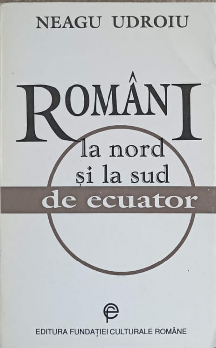 ROMANI LA NORD SI LA SUD DE ECUATOR-NEAGU UDROIU