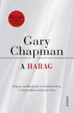 A harag - Hogyan uralkodjunk az indulatainkon, &eacute;s haszn&aacute;ljuk azokat j&oacute; c&eacute;lra? - Gary Chapman