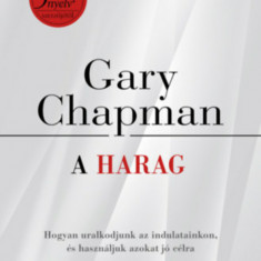 A harag - Hogyan uralkodjunk az indulatainkon, és használjuk azokat jó célra? - Gary Chapman