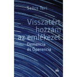 Visszat&eacute;rt hozz&aacute;m az eml&eacute;kezet. Demencia &eacute;s &Oacute;perencia - Szűcs Teri