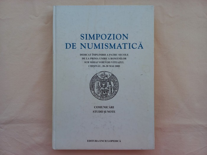 SIMPOZION DE NUMISMATICA DEDICAT IMPLINIRII A PATRU SECOLE DE LA PRIMA UNIRE A..