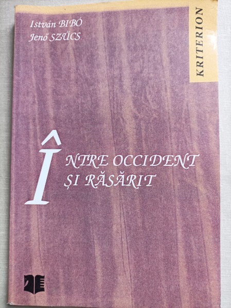 Intre occident si rasarit - Istvan Bibo