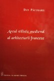 Dan Pacurariu - Arcul stilistic medieval al arhitecturii franceze (2011)