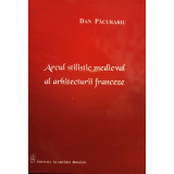 Dan Pacurariu - Arcul stilistic medieval al arhitecturii franceze (2011)