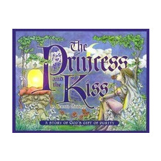 The Princess and the Kiss: A Story of God's Gift of Purity