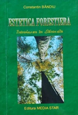 Estetica forestiera. Introducere in Silvocalie - 2004 - Constantin Bandiu (AB206) foto