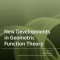 New Developments in Geometric Function Theory