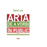 Arta de a vorbi in public (editie 2023) - Stephen E. Lucas