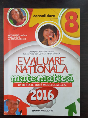 MATEMATICA CONSOLIDARE EVALUAREA NATIONALA CLASA A VIII-A - Iurea 2016 foto