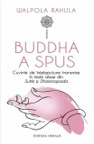 Buddha a spus. Cuvinte de intelepciune transmise in texte alese din Sutte si Dhammapada - Walpola Rahula