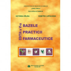 Bazele practicii farmaceutice, Editia a 6-a - Victoria Hirjau, Dumitru Lupuleasa