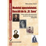 Modelul apostolatului. Dascalii de la &quot;Sf. Sava&quot;. Volum dedicat bicentenarului scolii lui Gheorghe Lazar (1818-2018) - Nicolae Isar