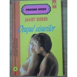 ORASUL VISURILOR-JANET BIEBER-94598
