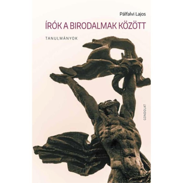 &Iacute;r&oacute;k a birodalmak k&ouml;z&ouml;tt - Tanulm&aacute;nyok - P&aacute;lfalvi Lajos