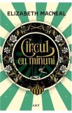 Circul cu minuni - Elizabeth Macneal