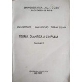 TEORIA CUANTICA A CAMPULUI, FASCICULA II-IOAN GOTTLIEB, IOAN MERCHES, DORIAN TATOMIR-244888
