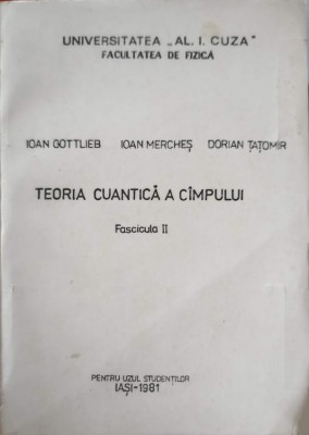 TEORIA CUANTICA A CAMPULUI, FASCICULA II-IOAN GOTTLIEB, IOAN MERCHES, DORIAN TATOMIR-244888 foto