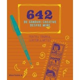 642 de ganduri creative despre mine. Pentru tanarul scriitor &amp;amp; artist - Chronicle Books