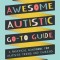 The Awesome Autistic Go-To Guide: A Practical Handbook for Autistic Teens and Tweens