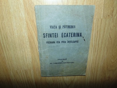 Viata si Patimirea Sfanta Ecaterina -Al.Lascarov Moldoveanu anul 1935 foto