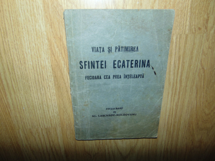 Viata si Patimirea Sfanta Ecaterina -Al.Lascarov Moldoveanu anul 1935