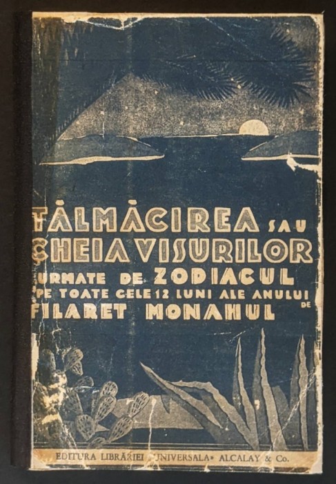 rara TALMACIREA sau CHEIA VISURILOR si ZODIAC (Horoscop) &ndash; Filaret Monahul. 204 pag Semnificatia viselor. / c.1920 Universul, Alcalay &amp; Co Stare uzata