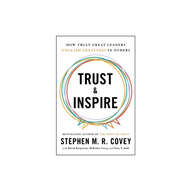 Trust and Inspire: How Truly Great Leaders Unleash Greatness in Others