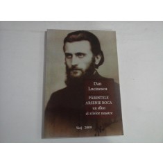 PARINTELE ARSENIE BOCA un sfant al zilelor noastre - Dan LUCINESCU - Bucuresti Siaj, 2009