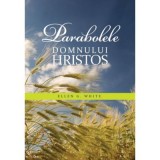 Parabolele Domnului Hristos - Ellen G. White