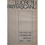 Lucretiu Patrascanu - Un veac de framantari sociale 1821-1907 (Editia: 1969)