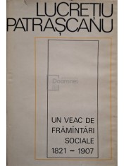 Lucretiu Patrascanu - Un veac de framantari sociale 1821-1907 (Editia: 1969) foto