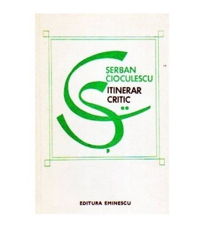 Serban Cioculescu - Itinerar critic - volumul II - 109593