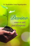 Devino... ceea ce esti, poti si suporti - Cristian Spatarelu, Haralambos Livios Papadopoulos