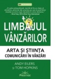 Limbajul vanzarilor. Arta si stiinta comunicarii in vanzari - Tom Hopkins, Ana-Maria Scarlat, Andy Eilers