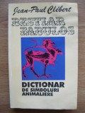 JEAN-PAUL CLEBERT - BESTIAR FABULOS (dictionar de simboluri animaliere) - 1995